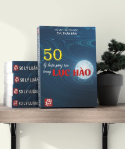 50 Lý Luận Và Sáng Tạo Trong Lục Hào (Tập 1) - Chu Thần Bân