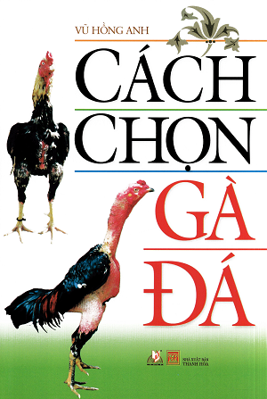 Cách Chọn Gà Đá – Vũ Hồng Anh