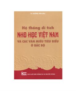 Hệ Thống Di Tích Nho Học Việt Nam Và Các Văn Miếu Tiêu Biểu Ở Bắc Bộ – TS.Dương Văn Sáu