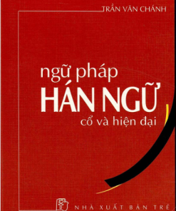 Ngữ Pháp Hán Ngữ Cổ Và Hiện Đại – Trần Văn Chánh