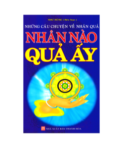 Những Câu Chuyện Về Nhân Quả Nhân Nào Quả Ấy – Như Hùng