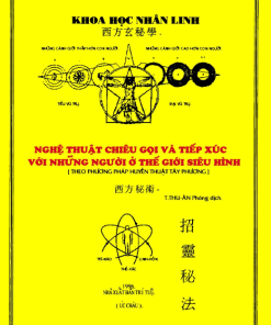 Nghệ Thuật Chiêu Gọi Và Tiếp Xúc Với Những Người Ở Thế Giới Siêu Hình - Theo Phương Pháp Huyền Thuật Tây Phương