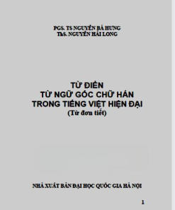 Từ Điển Từ Ngữ Gốc Chữ Hán Trong Tiếng Việt Hiện Đại-Từ Đơn Tiết - Nguyễn Bá Hưng