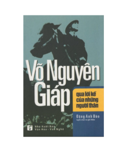 Đại tướng Võ Nguyên Giáp qua lời kể của những người thân