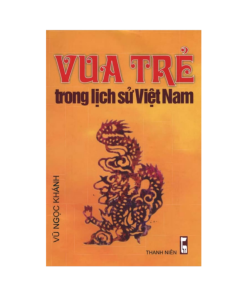 Vua Trẻ Trong Lịch Sử Việt Nam – Vũ Ngọc Khánh
