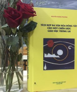 Tích Hợp Đa Văn Hóa Đông Tây Cho Một Chiến Lược Giáo Dục Tương Lai – Nguyễn Hoàng Phương (Bản đầy đủ)
