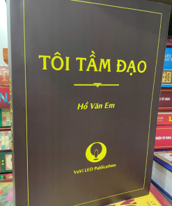 Tôi Tầm Đạo (Tìm Hiểu Chân Lý Nghiên Cứu Và Thiền Theo Pháp Lý Vô Vi) – Hồ Văn Em