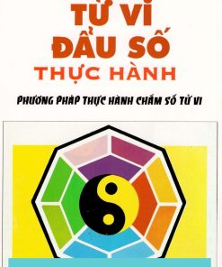Tử Vi Đẩu Số Thực Hành (Phương Pháp Thực Hành Chấm Lá Số Tử Vi) – Túy Lang Nguyễn Văn Toàn