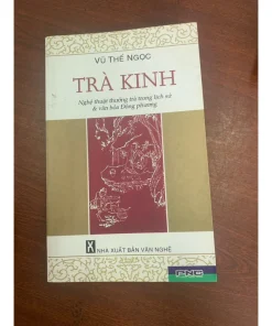 Trà Kinh (nghệ thuật thưởng trà trong lịch sử và văn hóa phương Đông) – Vũ Thế Ngọc