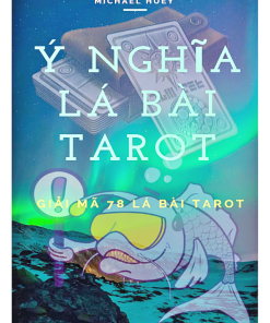 Ý Nghĩa Các Lá Bài Tarot Giải Mã 78 Lá Bài Tarot – Michael Huey