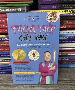 Phong Thủy Cải Vận - Dành Cho Mệnh Khuyết Kim, Thủy (Quyển Xuân, Hạ) Lý Cư Minh
