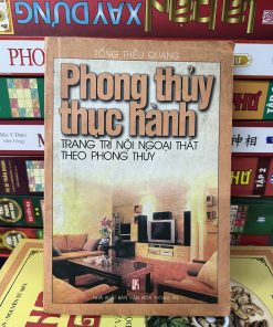 Phong Thủy Thực Hành Trang Trí Nội Ngoại Thất Theo Phong Thủy - Tống Thiều Quang