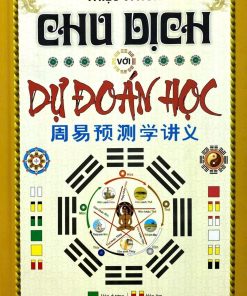 Chu Dịch với Dự Đoán Học (Ấn Bản Đặc Biệt Có Sửa Chữa Và Bổ Sung) – Thiệu Vĩ Hoa